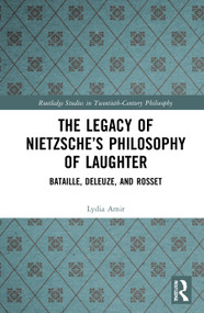 The Legacy of Nietzsche's Philosophy of Laughter (Bataille, Deleuze, and Rosset) by Lydia Amir, 9781032021386