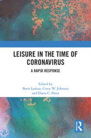 Leisure in the Time of Coronavirus (A Rapid Response) by Brett Lashua, Corey W. Johnson, Diana C. Parry, 9780367702618