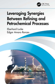 Leveraging Synergies Between Refining and Petrochemical Processes by Eberhard Lucke, Edgar Amaro Ronces, 9780367649845