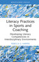 Literacy Practices in Sports and Coaching (Developing Literacy Competencies in Interdisciplinary Environments) by Rebecca G. Harper, 9781032499055