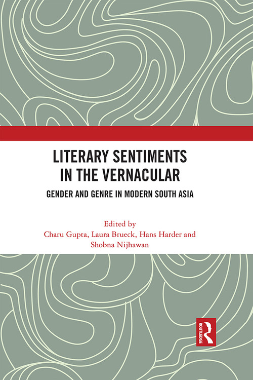 Literary Sentiments in the Vernacular (Gender and Genre in Modern South Asia) by Charu Gupta, Laura Brueck, Hans Harder, Shobna Nijhawan, 9781032067261