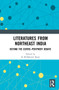 Literatures from Northeast India (Beyond the Centre-Periphery Debate) - 9781032225302 by K M Baharul Islam, 9781032225302