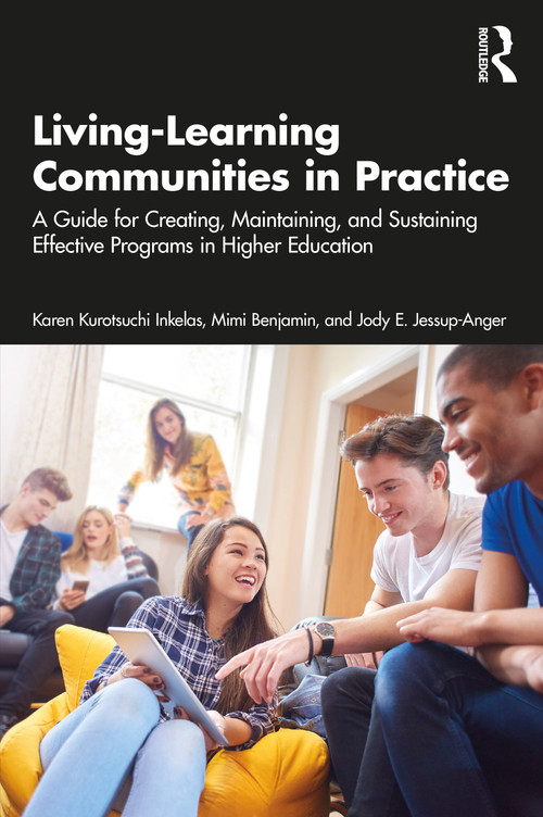 Living-Learning Communities in Practice (A Guide for Creating, Maintaining, and Sustaining Effective Programs in Higher Education) by Karen Kurotsuchi Inkelas, Mimi Benjamin, Jody E. Jessup-Anger, 9781642673210