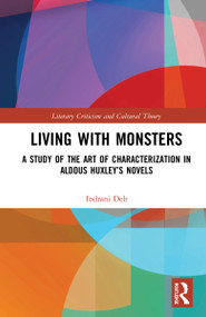 Living with Monsters (A Study of the Art of Characterization in Aldous Huxley's Novels) by Indrani Deb, 9781032257051