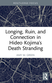 Longing, Ruin, and Connection in Hideo Kojima's Death Stranding - 9781032226712 by Amy M. Green, 9781032226712