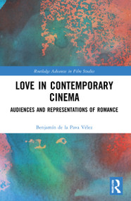 Love in Contemporary Cinema (Audiences and Representations of Romance) by Benjamín de la Pava Vélez, 9780367758530