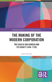 The Making of the Modern Corporation (The Casa di San Giorgio and its Legacy (1446-1720)) by Carlo Taviani, 9781032198934