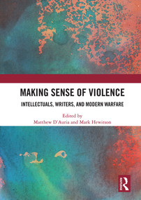 Making Sense of Violence (Intellectuals, Writers, and Modern Warfare) by Matthew D'Auria, Mark Hewitson, 9780367534189
