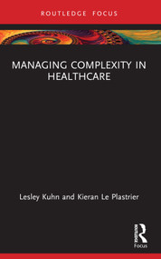 Managing Complexity in Healthcare - 9781032054155 by Lesley Kuhn, Kieran Le Plastrier, 9781032054155