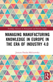 Managing Manufacturing Knowledge in Europe in the Era of Industry 4.0 by Justyna Patalas-Maliszewska, 9781032204710
