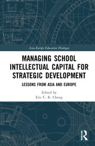 Managing School Intellectual Capital for Strategic Development (Lessons from Asia and Europe) by Eric C. K. Cheng, 9780367557539