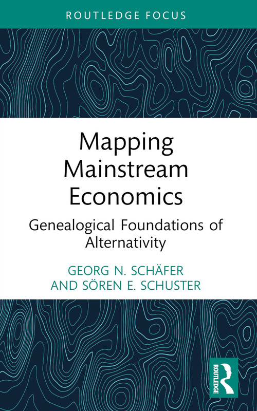 Mapping Mainstream Economics (Genealogical Foundations of Alternativity) - 9781032262208 by Georg N. Schäfer, Sören E. Schuster, 9781032262208