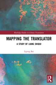 Mapping the Translator (A Study of Liang Shiqiu) by Liping Bai, 9781032222950
