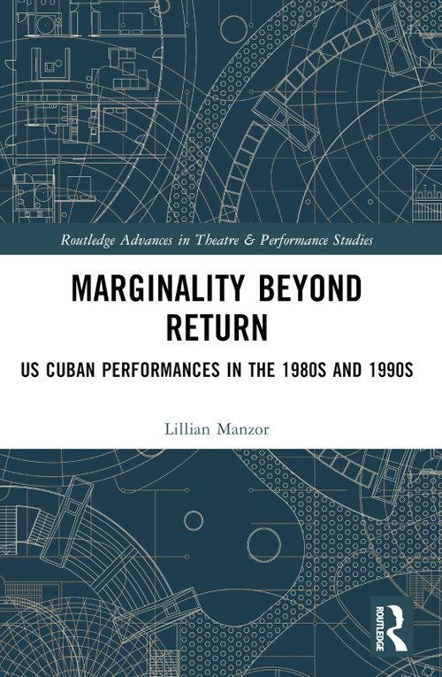 Marginality Beyond Return (US Cuban Performances in the 1980s and 1990s) by Lillian Manzor, 9781032138718