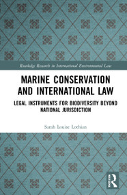 Marine Conservation and International Law (Legal Instruments for Biodiversity Beyond National Jurisdiction) by Sarah Louise Lothian, 9781032230429