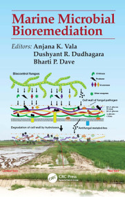 Marine Microbial Bioremediation by Anjana K Vala, Dushyant R Dudhagara, Bharti P Dave, 9780367770037