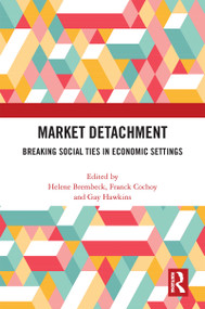 Market Detachment (Breaking Social Ties in Economic Settings) by Helene Brembeck, Franck Cochoy, Gay Hawkins, 9781032217871