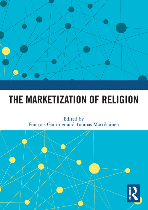 The Marketization of Religion by François Gauthier, Tuomas Martikainen, 9780367514372