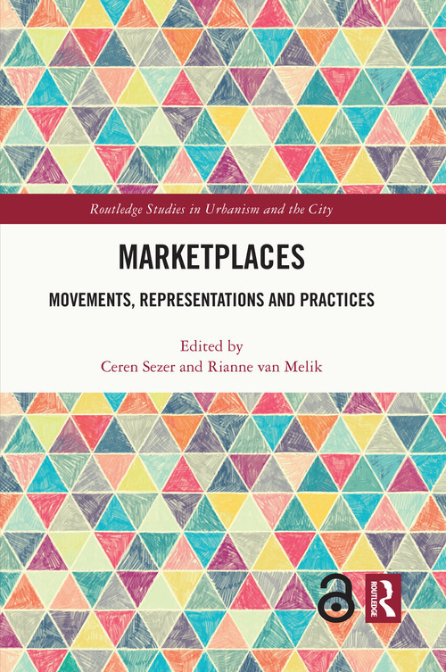 Marketplaces (Movements, Representations and Practices) by Ceren Sezer, Rianne van Melik, 9781032053264