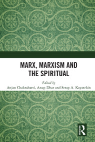Marx, Marxism and the Spiritual by Anjan Chakrabarti, Anup Dhar, Serap A. Kayatekin, 9780367504496