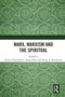 Marx, Marxism and the Spiritual by Anjan Chakrabarti, Anup Dhar, Serap A. Kayatekin, 9780367504496