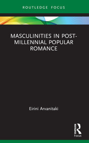Masculinities in Post-Millennial Popular Romance - 9781032306841 by Eirini Arvanitaki, 9781032306841