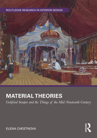 Material Theories (Locating Artefacts and People in Gottfried Semper's Writings) by Elena Chestnova, 9781032276441
