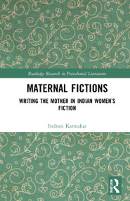 Maternal Fictions (Writing the Mother in Indian Women's Fiction) by Indrani Karmakar, 9781032257075