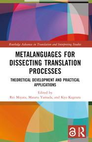 Metalanguages for Dissecting Translation Processes (Theoretical Development and Practical Applications) by Rei Miyata, Masaru Yamada, Kyo Kageura, 9781032168951