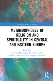 Metamorphoses of Religion and Spirituality in Central and Eastern Europe by Sławomir H. Zaręba, Maria Sroczyńska, Roberto Cipriani, Marcin Choczyński, Wojciech Klimski, 9781032223025