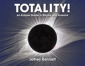 Totality! (An Eclipse Guide in Rhyme and Science) - 9781937548902 by Jeffrey Bennett, 9781937548902