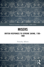 Misers (British Responses to Extreme Saving, 1700-1860) by Timothy Alborn, 9780367524647