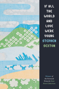 If All the World and Love Were Young by Stephen Sexton, 9781943667086