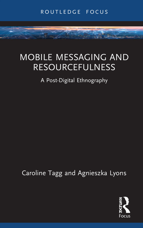Mobile Messaging and Resourcefulness (A Post-digital Ethnography) - 9781032269412 by Caroline Tagg, Agnieszka Lyons, 9781032269412