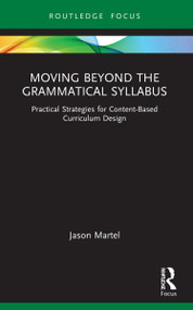 Moving Beyond the Grammatical Syllabus (Practical Strategies for Content-Based Curriculum Design) - 9781032164588 by Jason Martel, 9781032164588