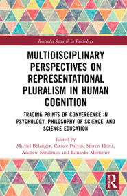 Multidisciplinary Perspectives on Representational Pluralism in Human Cognition by Michel Bélanger, Patrice Potvin, Steven Horst, Andrew Shtulman, Eduardo F. Mortimer, 9781032039602