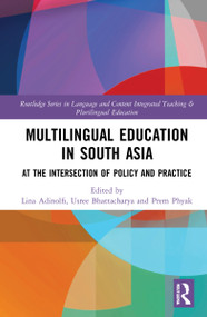 Multilingual Education in South Asia (At the Intersection of Policy and Practice) by Lina Adinolfi, Usree Bhattacharya, Prem Phyak, 9780367746032