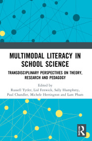 Multimodal Literacy in School Science (Transdisciplinary Perspectives on Theory, Research and Pedagogy) by Len Unsworth, Russell Tytler, Lisl Fenwick, Sally Humphrey, Paul Chandler, Michele Herrington, Lam Pham, 9781032191065