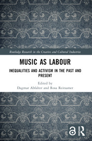 Music as Labour (Inequalities and Activism in the Past and Present) by Dagmar Abfalter, Rosa Reitsamer, 9780367713621