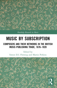 Music by Subscription (Composers and their Networks in the British Music-Publishing Trade, 1676-1820) by Simon D.I. Fleming, Martin Perkins, 9780367756833