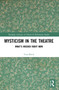 Mysticism in the Theater (What's Needed Right Now) by Tom Block, 9781032034362