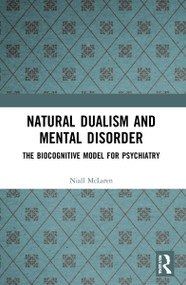 Natural Dualism and Mental Disorder (The Biocognitive Model for Psychiatry) by Niall McLaren, 9781032025322