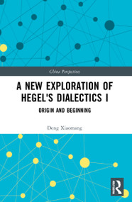 A New Exploration of Hegel's Dialectics I (Origin and Beginning) - 9781032217444 by Deng Xiaomang, 9781032217444
