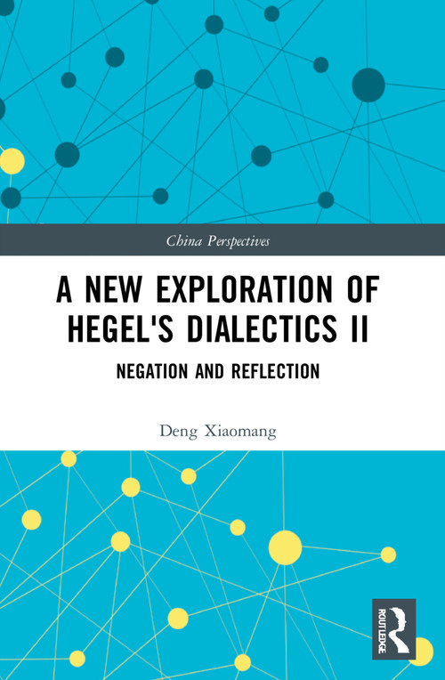 A New Exploration of Hegel's Dialectics II (Negation and Reflection) - 9781032217451 by Deng Xiaomang, 9781032217451