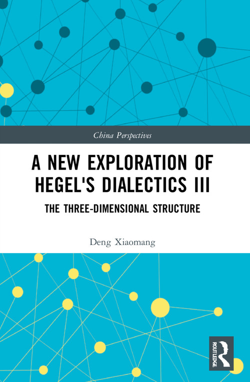 A New Exploration of Hegel's Dialectics III (The Three-Dimensional Structure) - 9781032217468 by Deng Xiaomang, 9781032217468