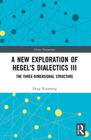 A New Exploration of Hegel's Dialectics III (The Three-Dimensional Structure) - 9781032217468 by Deng Xiaomang, 9781032217468
