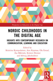 Nordic Childhoods in the Digital Age (Insights into Contemporary Research on Communication, Learning and Education) by Kristiina Kumpulainen, Anu Kajamaa, Ola Erstad, Åsa Mäkitalo, Kirsten Drotner, Sólveig Jakobsdóttir, 9780367702533