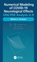 Numerical Modeling of COVID-19 Neurological Effects (ODE/PDE Analysis in R) by William Schiesser, 9781032152134