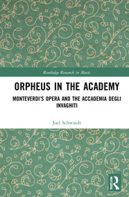 Orpheus in the Academy (Monteverdi's First Opera and the Accademia degli Invaghiti) - 9781032061467 by Joel Schwindt, 9781032061467