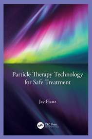 Particle Therapy Technology for Safe Treatment by Jay Flanz, 9780367643119